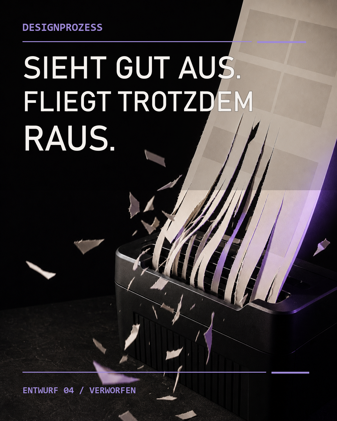 Ein cremefarbenes, unbeschriftetes Layout wird in einem schwarzen Aktenvernichter zerrissen. Papierstücke fliegen durch das dunkle Bild. Der Bildtext lautet: Sieht gut aus. Fliegt trotzdem raus.