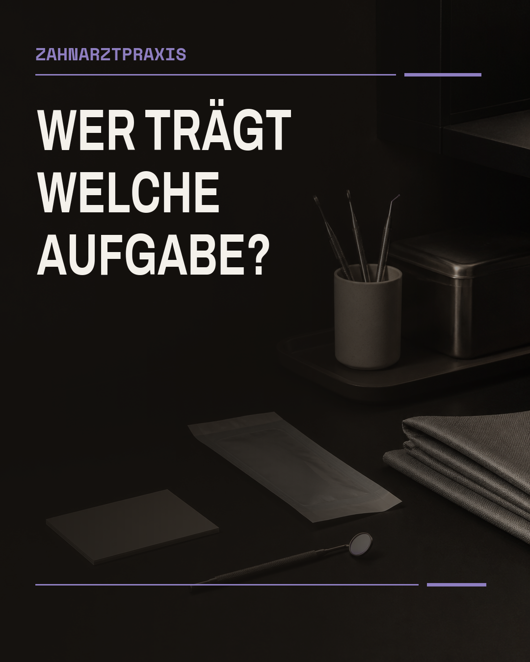 Vier dunkle, klar getrennte Arbeitsbereiche mit neutralen Dentalinstrumenten bilden eine ruhige Komposition. Der Bildtext fragt: Wer trägt welche Aufgabe?