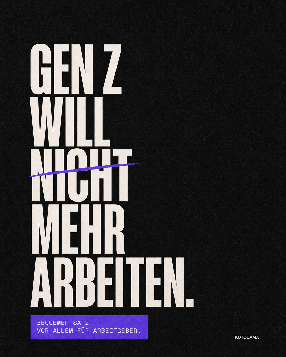 Dunkle Kotodama-Grafik mit der Aussage «Gen Z will nicht mehr arbeiten». Eine violette Linie streicht nur das Wort «nicht». Darunter steht: «Bequemer Satz. Vor allem für Arbeitgeber.»